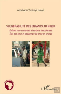Bertrand.pt - Vulnérabilité Des Enfants Au Niger ; Enfants Non Scolarisés Et Enfants Descolarisés ; État Des Lieux Et Pédagogie De Prise En Charge