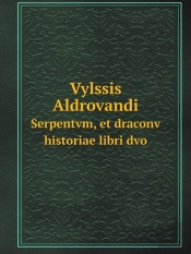 Vylssis Aldrovandi Serpentvm, Et Draconv Historiae Libri Dvo