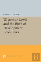W. Arthur Lewis And The Birth Of Development Economics