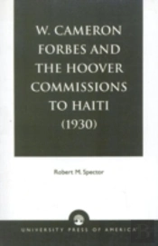 W. Cameron Forbes And The Hoover Commissions To Haiti (1930)