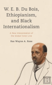 W. E. B. Du Bois, Ethiopianism, And Black Internationalism