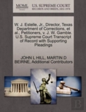 W. J. Estelle, Jr., Director, Texas Department Of Corrections, Et Al., Petitioners, V. J. W. Gamble. U.S. Supreme Court Transcript Of Record With Supporting Pleadings