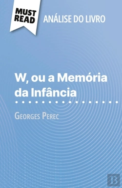 Bertrand.pt - W, Ou A Memória Da Infância De Georges Perec (Analise Do Livro) : Analise Completa E Resumo Pormenorizado Do Trabalho