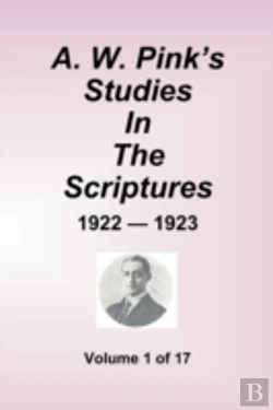 Bertrand.pt - W. Pink'S Studies In The Scriptures - 1922-23, Volume 1 Of 17