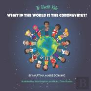 W World Kids, What In The World Is The Coronavirus?
