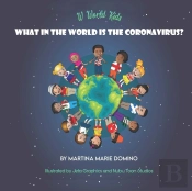 W World Kids, What In The World Is The Coronavirus?