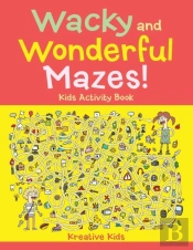 Wacky And Wonderful Mazes! Kids Activity Book