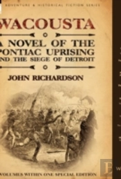Wacousta: A Novel Of The Pontiac Uprisin