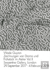 Wade Guyton: Zeichnungen Von Drama Und Fruhstuck Im  Atelier Vol. Ii.