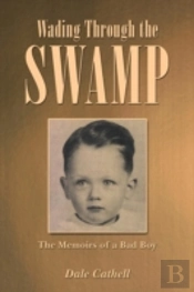 Wading Through The Swamp: The Memoirs Of