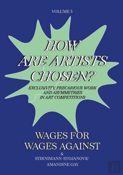 Bertrand.pt - Wages For Wages Against  Volume 3 - How Are Artists Chosen? Exclusivity, Precarious Work And Asymmet