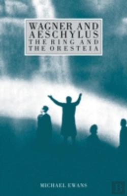 Bertrand.pt - Wagner And Aeschylus: The Ring And The Oresteia