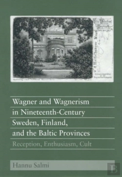 Bertrand.pt - Wagner And Wagnerism In Nineteenth-Century Sweden, Finland, And The Baltic Provinces
