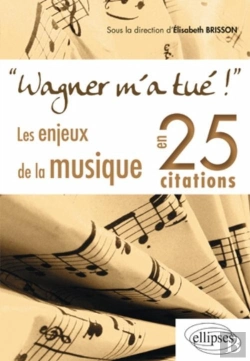 Bertrand.pt - Wagner M'A Tué ; Les Enjeux De La Musique En 25 Citations