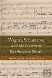 Wagner, Schumann, And The Lessons Of Beethoven'S Ninth