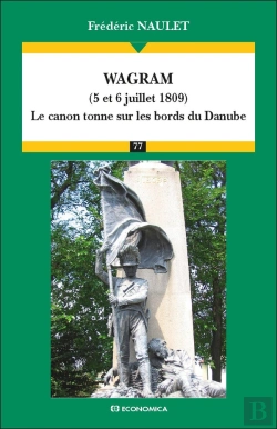 Bertrand.pt - Wagram (5 Et 6 Juillet 1809) ; Le Canon Tonne Sur Les Bords Du Danube