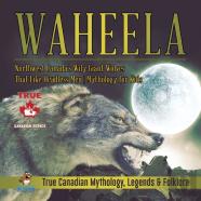 Waheela - Northwest Canada'S Wily Giant Wolves That Like Headless Men Mythology For Kids True Canadian Mythology, Legends & Folklore