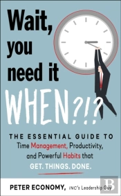 Wait, You Need It When?!?