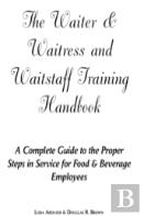 Waiter, Waitress And Waitstaff Training Handbook