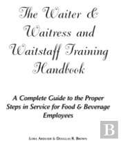 Waiter, Waitress And Waitstaff Training Handbook