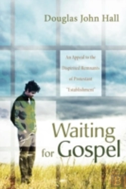 Bertrand.pt - Waiting For Gospel: An Appeal To The Dispirited Remnants Of Protestant 