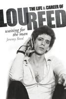 Waiting For The Man: The Life & Career Of Lou Reed