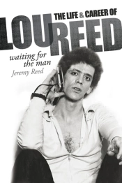 Waiting For The Man: The Life & Career Of Lou Reed