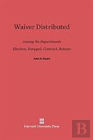 Waiver Distributed Among The Departments, Election, Estoppel, Contract, Release