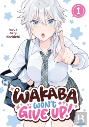 Wakaba Won'T Give Up! Vol. 1