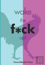 Wake The F*Ck Up!