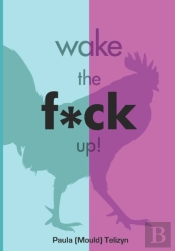 Wake The F*Ck Up!
