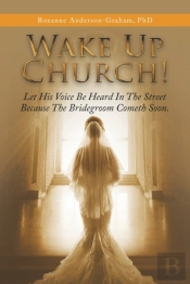 Wake Up Church!: Let His Voice Be Heard In The Street Because The Bridegroom Cometh Soon.