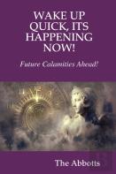 Wake Up Quick, Its Happening Now!  Future Calamities Ahead!