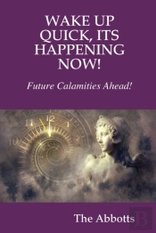 Wake Up Quick, Its Happening Now!  Future Calamities Ahead!