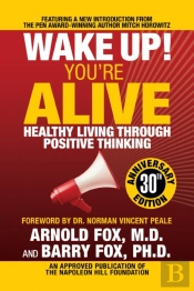 Wake Up! You'Re Alive: Healthy Living Through Positive Thinking
