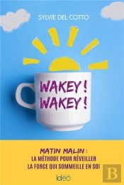 Wakey ! Wakey ! Matin Malin : La Méthode Pour Réveiller La Force Qui Sommeille En Soi