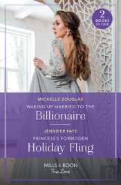 Waking Up Married To The Billionaire / Princess'S Forbidden Holiday Fling