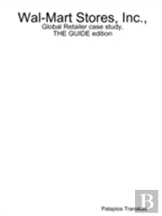 Wal-Mart Stores, Inc., Global Retailer Case Study, The Guide Edition
