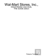 Wal-Mart Stores, Inc., Global Retailer Case Study, The Guide Edition
