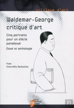 Bertrand.pt - Waldemar-George, Critique D'Art ; Cinq Portraits Pour Un Siècle Paradoxal ; Essai Et Anthologie