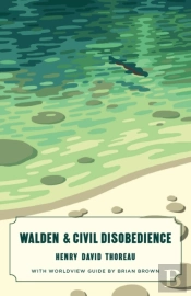 Walden And Civil Disobedience (Canon Classics Worldview Edition)