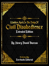 Walden And On The Duty Of Civil Disobedience (Extended Edition) - By Henry David Thoreau