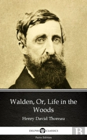 Walden, Or, Life In The Woods By Henry David Thoreau - Delphi Classics (Illustrated)