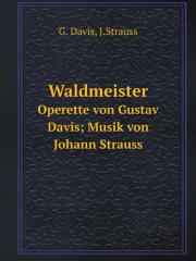 Waldmeister Operette Von Gustav Davis; Musik Von Johann Strauss
