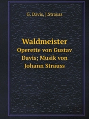 Waldmeister Operette Von Gustav Davis; Musik Von Johann Strauss
