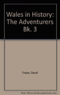 Wales In History: The Adventurers Bk. 3