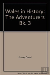 Wales In History: The Adventurers Bk. 3