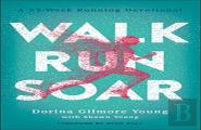 Walk, Run, Soar Â€“ A 52â€“Week Running Devotional