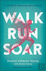 Walk, Run, Soar Â€“ A 52â€“Week Running Devotional
