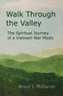 Walk Through The Valley: The Spiritual Journey Of A Vietnam War Medic
